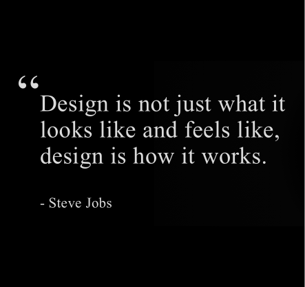 Design is not just what it looks like and feels like, design is how it works.